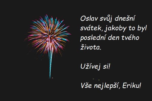 Ohňostroj na černém pozadí s bílým nápisem s přáním všeho nejlepšího Erikovi. 